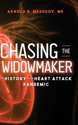 Honba za vdovcem: Historie pandemie srdečních infarktů - Chasing the Widowmaker: The History of the Heart Attack Pandemic