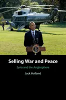 Prodej války a míru: Sýrie a anglosféra - Selling War and Peace: Syria and the Anglosphere