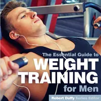 Posilování pro muže: Základní průvodce - Weight Training for Men: The Essential Guide