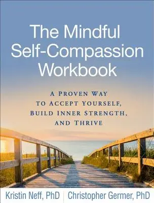 The Mindful Self-Compassion Workbook: Vyzkoušený způsob, jak přijmout sebe sama, získat vnitřní sílu a prosperovat. - The Mindful Self-Compassion Workbook: A Proven Way to Accept Yourself, Build Inner Strength, and Thrive
