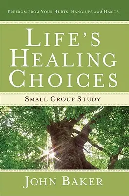 Studie pro malé skupiny Life's Healing Choices (Uzdravující volby života): Svoboda od vašich bolestí, pout a návyků. - Life's Healing Choices Small Group Study: Freedom from Your Hurts, Hang-Ups, and Habits