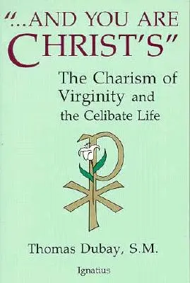 A ty jsi Kristův: Ať žiješ v Kristu: Charisma panenství a celibátního života. - And You Are Christ's: The Charism of Virginity and the Celibate Life