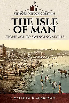 Ostrov Man: Od doby kamenné po swingující šedesátá léta - The Isle of Man: Stone Age to Swinging Sixties