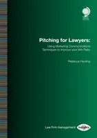 Pitching pro právníky: Využití technik marketingové komunikace ke zlepšení poměru vítězných návrhů - Pitching for Lawyers: Using Marketing Communications Techniques to Improve Your Win Ratio