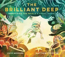 Zářivé hlubiny: Obnova světových korálových útesů: (Environmental Scie - The Brilliant Deep: Rebuilding the World's Coral Reefs: The Story of Ken Nedimyer and the Coral Restoration Foundation (Environmental Scie