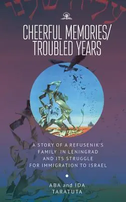 Veselé vzpomínky/pohnutá léta: Příběh rodiny refuseniků v Leningradě a jejího boje za přistěhování do Izraele - Cheerful Memories/Troubled Years: A Story of a Refusenik's Family in Leningrad and Its Struggle for Immigration to Israel