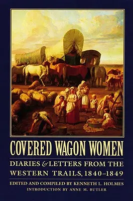 Ženy v krytých vozech, svazek 1: Deníky a dopisy ze západních cest, 1840-1849 - Covered Wagon Women, Volume 1: Diaries and Letters from the Western Trails, 1840-1849