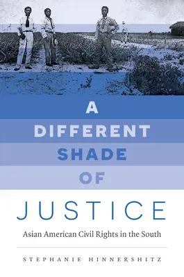 Jiný odstín spravedlnosti: Občanská práva Američanů asijského původu na jihu - A Different Shade of Justice: Asian Americans Civil Rights in the South