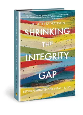 Zmenšování propasti v integritě: mezi tím, co vedoucí pracovníci kážou, a tím, co žijí - Shrinking the Integrity Gap: Between What Leaders Preach and Live
