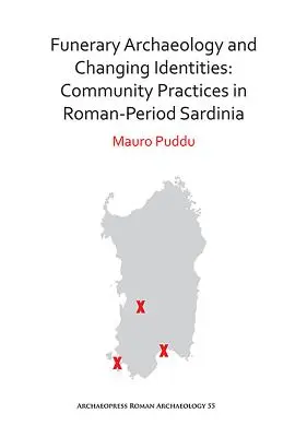 Pohřební archeologie a proměny identit: Komunitní praktiky na Sardinii v římském období. - Funerary Archaeology and Changing Identities: Community Practices in Roman-Period Sardinia