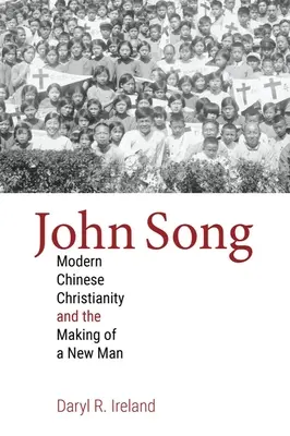 John Song: Moderní čínské křesťanství a vytváření nového člověka - John Song: Modern Chinese Christianity and the Making of a New Man