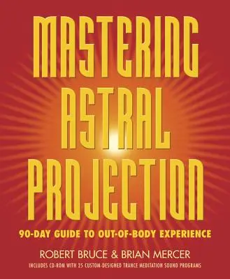 Mastering Astral Projection: 90-Day Guide to Out-Of-Body Experience (Zvládnutí astrální projekce: 90denní průvodce mimotělními zážitky) - Mastering Astral Projection: 90-Day Guide to Out-Of-Body Experience