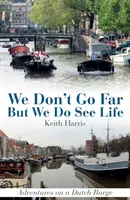 Nechodíme daleko, ale vidíme život: Dobrodružství na holandské bárce - We Don't Go Far But We Do See Life: Adventures on a Dutch Barge