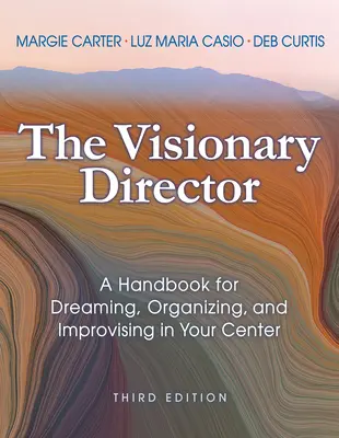 Vizionářský ředitel, třetí vydání: Příručka pro snění, organizaci a improvizaci ve vašem centru. - The Visionary Director, Third Edition: A Handbook for Dreaming, Organizing, and Improvising in Your Center