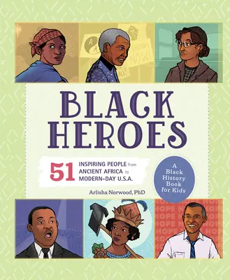 Černošští hrdinové: A Black History Book for Kids: 51 Inspiring People from Ancient Africa to Modern-Day U.S.A. (Kniha o černošské historii pro děti: 51 inspirativních lidí od starověké Afriky po současné USA) - Black Heroes: A Black History Book for Kids: 51 Inspiring People from Ancient Africa to Modern-Day U.S.A.