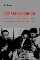 Korespondence: Založení Situacionistické internacionály (červen 1957 - srpen 1960) - Correspondence: The Foundation of the Situationist International (June 1957--August 1960)
