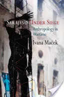Sarajevo v obležení: Antropologie v době války - Sarajevo Under Siege: Anthropology in Wartime