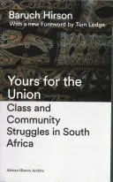 Vaše pro Unii: Třídní a komunitní boje v Jihoafrické republice - Yours for the Union: Class and Community Struggles in South Africa