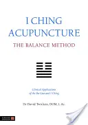 Akupunktura I-ťing: Metoda rovnováhy: Klinické aplikace Ba Gua a I Ching - I Ching Acupuncture: The Balance Method: Clinical Applications of the Ba Gua and I Ching