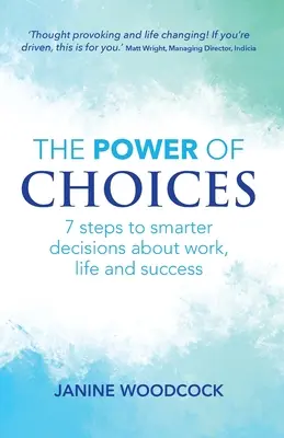 Síla volby: 7 kroků k chytřejšímu rozhodování o práci, životě a úspěchu - The Power of Choices: 7 steps to smarter decisions about work, life and success