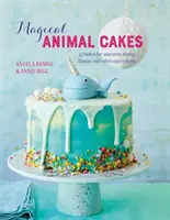 Kouzelné zvířecí dorty: 45 dortů pro jednorožce, lenochody, lamy a další roztomilá zvířátka - Magical Animal Cakes: 45 Bakes for Unicorns, Sloths, Llamas and Other Cute Critters