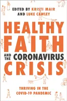 Zdravá víra a koronavirová krize: Prosperita v pandemii Covid-19 - Healthy Faith and the Coronavirus Crisis: Thriving in the Covid-19 Pandemic