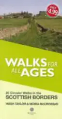 Procházky pro všechny věkové kategorie Skotské hranice - 20 krátkých procházek pro všechny věkové kategorie - Walks for All Ages Scottish Borders - 20 Short Walks for All Ages