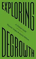 Zkoumání degrostu: Kritický průvodce - Exploring Degrowth: A Critical Guide