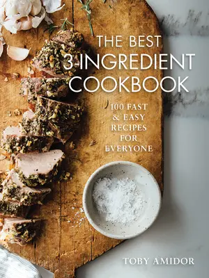 Nejlepší třísložková kuchařka: Nejlepší kuchařská kniha: 100 rychlých a snadných receptů pro každého - The Best 3-Ingredient Cookbook: 100 Fast and Easy Recipes for Everyone