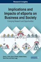 Dopady a dopady elektronických sportů na podnikání a společnost: Výzkum a příležitosti, které se objevují - Implications and Impacts of eSports on Business and Society: Emerging Research and Opportunities