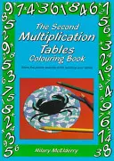 Druhá kniha omalovánek k násobilce: Vyřešte hádankové obrázky a naučte se přitom tabulky. - The Second Multiplication Tables Colouring Book: Solve the Puzzle Pictures While Learning Your Tables