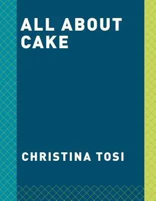 Vše o dortech: Kuchařka z Milk Baru - All about Cake: A Milk Bar Cookbook
