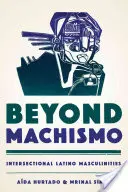Beyond Machismo: Intersectional Latino Masculinities (Za hranice machismu: průřezové latinskoamerické maskulinity) - Beyond Machismo: Intersectional Latino Masculinities