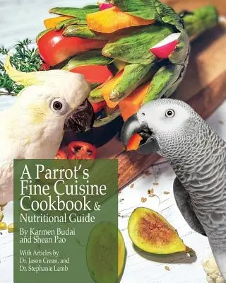 Papouškova kuchařka a průvodce výživou A Parrot's Fine Cuisine - A Parrot's Fine Cuisine Cookbook and Nutritional Guide