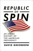 Republic of Spin: An Inside History of the American Presidency (Republika obratu: Dějiny amerického prezidentství zevnitř) - Republic of Spin: An Inside History of the American Presidency