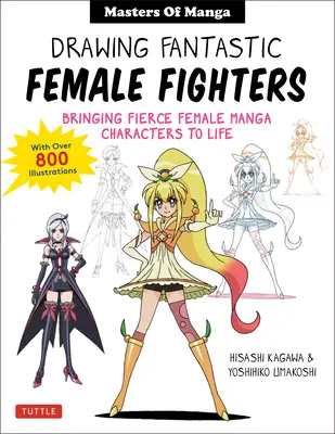 Kreslení fantastických bojovnic: Mistrů mangy a anime: Přinášíme divoké ženské postavy (s více než 1 200 ilustracemi). - Drawing Fantastic Female Fighters: Manga & Anime Masters: Bringing Fierce Female Characters to Life (with Over 1,200 Illustrations)