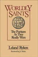 Světští světci: The Puritans as They Really Were: The Puritans as They Really Were: The Puritans as They Really Were - Worldly Saints: The Puritans as They Really Were