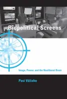 Biopolitické obrazovky - obraz, moc a neoliberální mozek (Valiaho Pasi (profesor Univerzity v Oslu)) - Biopolitical Screens - Image, Power, and the Neoliberal Brain (Valiaho Pasi (Professor University of Oslo))