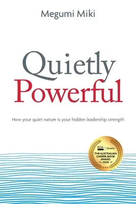 Tichá síla: Jak je vaše tichá povaha vaší skrytou vůdčí silou - Quietly Powerful: How your quiet nature is your hidden leadership strength