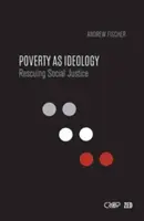 Chudoba jako ideologie: Záchrana sociální spravedlnosti před globálními rozvojovými agendami. - Poverty as Ideology: Rescuing Social Justice from Global Development Agendas
