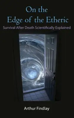 Na okraji éteru: Přežití po smrti vědecky vysvětleno - On the Edge of the Etheric: Survival After Death Scientifically Explained