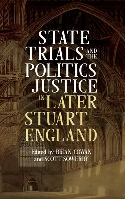 Státní procesy a politika spravedlnosti v pozdní stuartovské Anglii - State Trials and the Politics of Justice in Later Stuart England