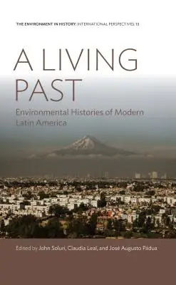 Živá minulost: Dějiny životního prostředí moderní Latinské Ameriky - A Living Past: Environmental Histories of Modern Latin America