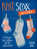 Knit Soxx for Everyone: 25 barevných vzorů ponožek pro celou rodinu - Knit Soxx for Everyone: 25 Colorful Sock Patterns for the Whole Family