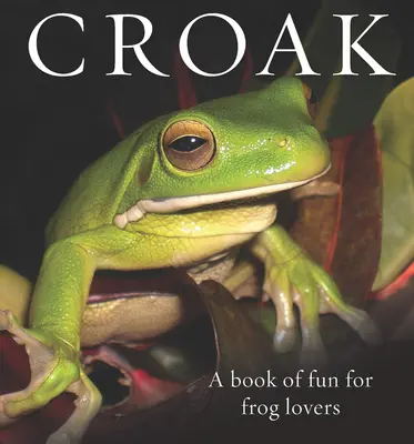 Krákadlo: Kniha zábavy pro milovníky žab - Croak: A Book of Fun for Frog Lovers