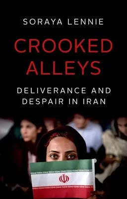 Křivolaké uličky: Vysvobození a zoufalství v Íránu - Crooked Alleys: Deliverance and Despair in Iran
