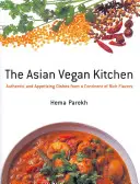 Asijská veganská kuchyně: Autentická a chutná jídla z kontinentu bohatého na chutě - Asian Vegan Kitchen: Authentic And Appetizing Dishes From A Continent Of Rich Flavors