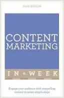 Obsahový marketing za týden: Zaujměte své publikum přesvědčivým obsahem v sedmi jednoduchých krocích - Content Marketing in a Week: Engage Your Audience with Compelling Content in Seven Simple Steps