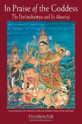 Ve chvále bohyně: Devimahatmya a její význam: Vydejte se za bohyní: Děvimahatmya a její význam - In Praise of the Goddess: The Devimahatmya and Its Meaning