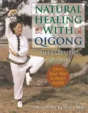 Přírodní léčení pomocí čchi-kungu: Léčebný čchi-kung: Příručka - Natural Healing with Qigong: Therapeutic Qigong